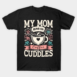 My Mom Runs on Coffee, Chaos and Cuddles, Mother's Day, humorous T-Shirt